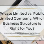 Private Limited vs. Public Limited Company: Which Business Structure is Right for You?